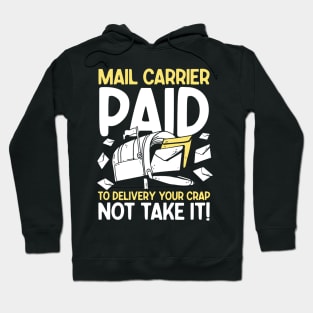 Mail Carrier Paid to Delivery Your Crap Not Take It Hoodie